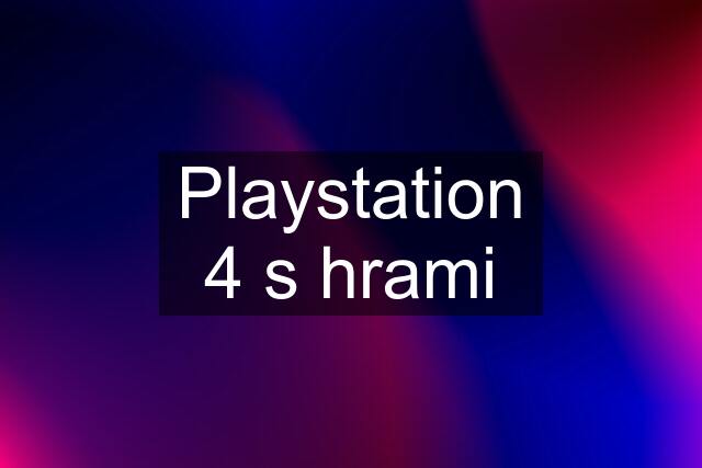 Playstation 4 s hrami