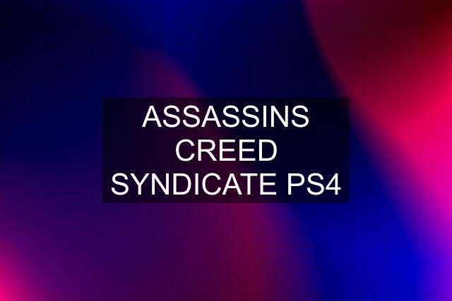 ASSASSINS CREED SYNDICATE PS4