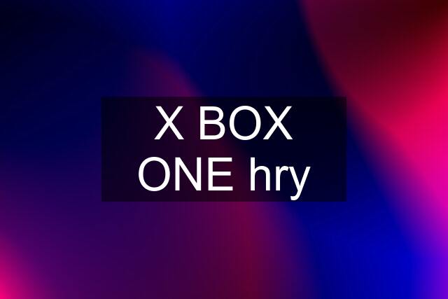 X BOX ONE hry