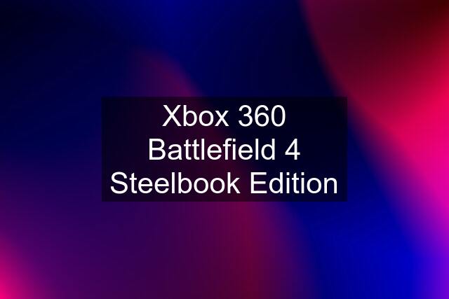 Xbox 360 Battlefield 4 Steelbook Edition