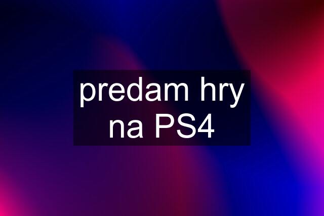 predam hry na PS4