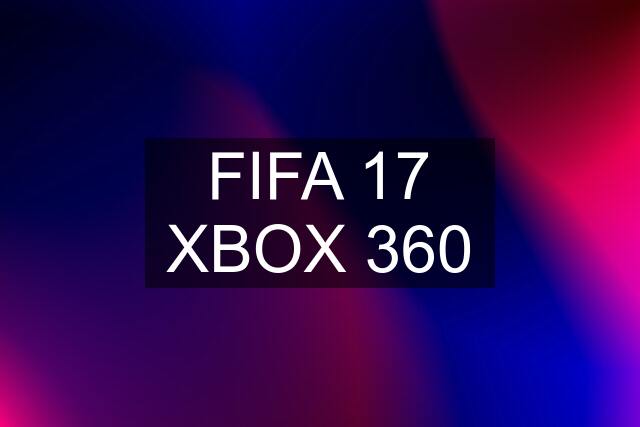 FIFA 17 XBOX 360