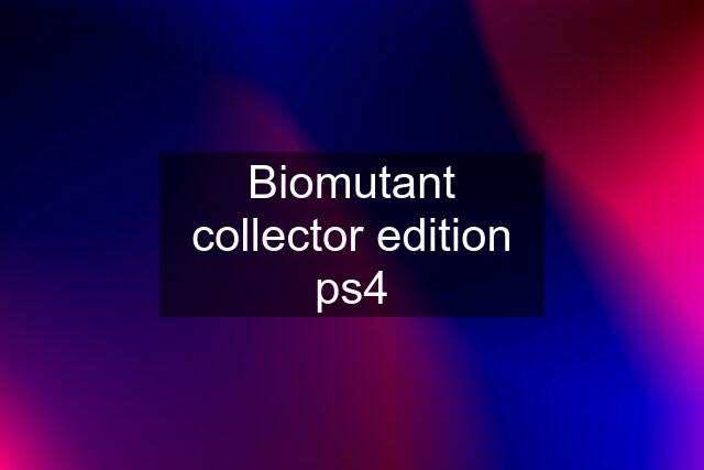 Biomutant collector edition ps4