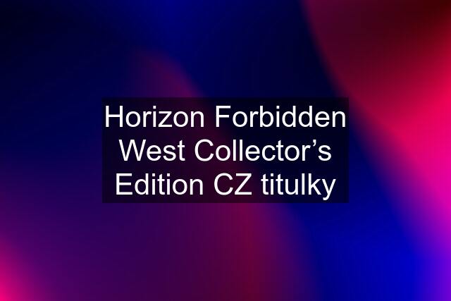 Horizon Forbidden West Collector’s Edition CZ titulky