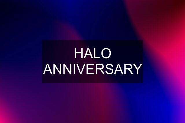 HALO ANNIVERSARY