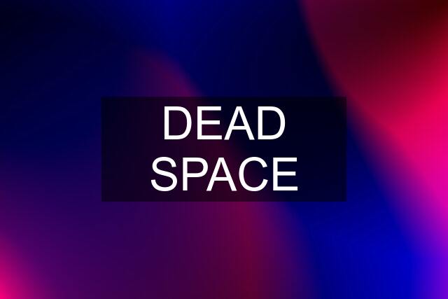 DEAD SPACE