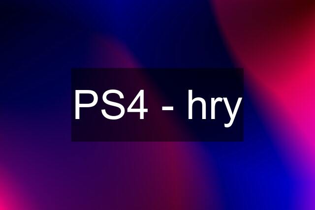 PS4 - hry