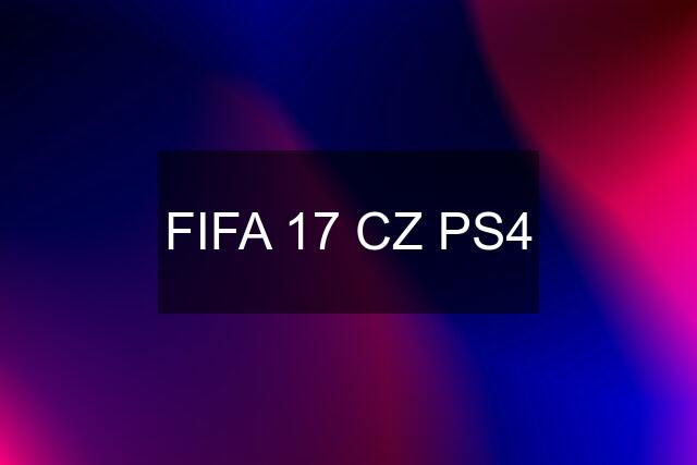 FIFA 17 CZ PS4