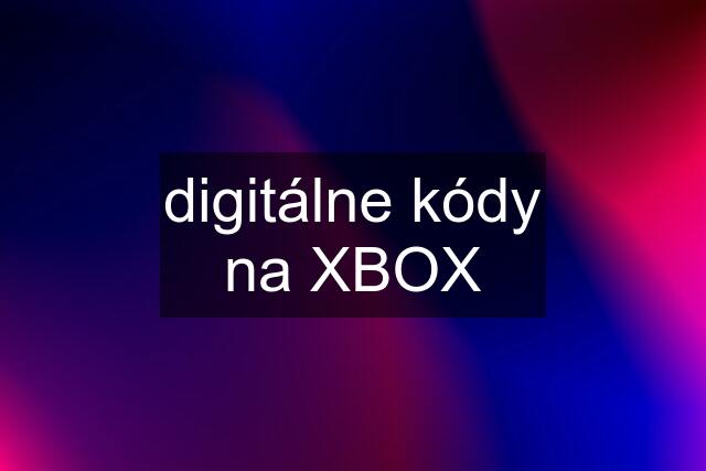 digitálne kódy na XBOX
