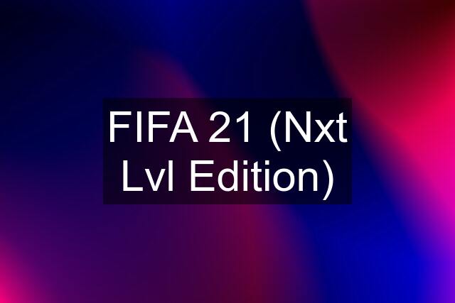 FIFA 21 (Nxt Lvl Edition)