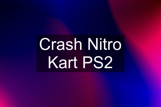 Crash Nitro Kart PS2