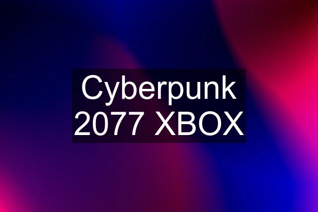 Cyberpunk 2077 XBOX