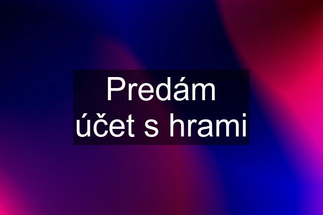 Predám účet s hrami