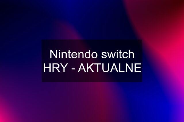 Nintendo switch HRY - AKTUALNE