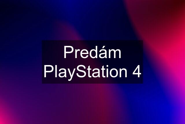 Predám PlayStation 4