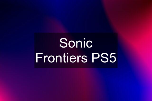 Sonic Frontiers PS5