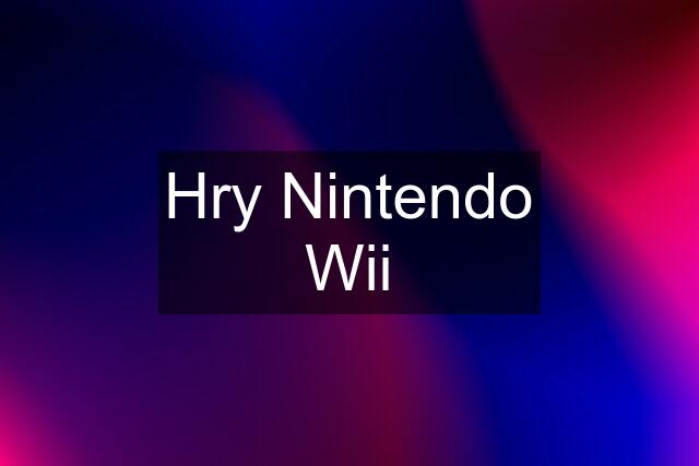 Hry Nintendo Wii