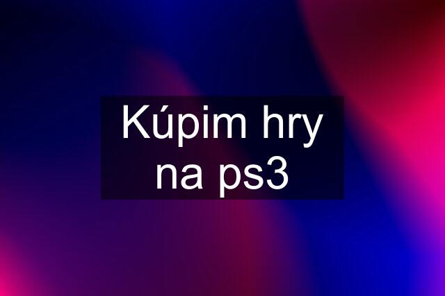 Kúpim hry na ps3