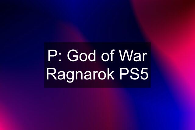 P: God of War Ragnarok PS5