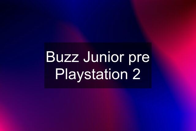 Buzz Junior pre Playstation 2