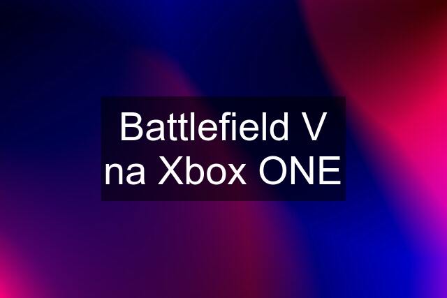 Battlefield V na Xbox ONE