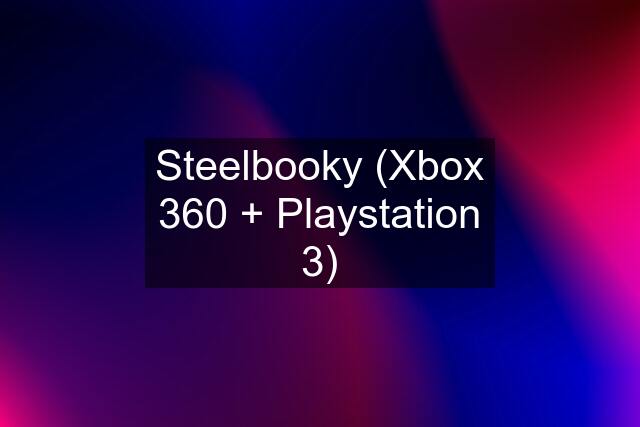 Steelbooky (Xbox 360 + Playstation 3)