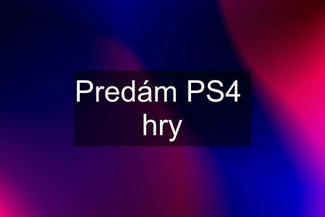 Predám PS4  hry