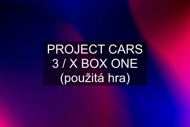 PROJECT CARS 3 / X BOX ONE (použitá hra)