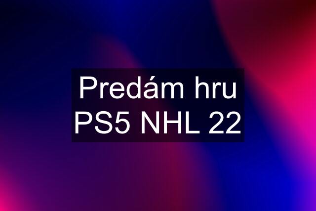 Predám hru PS5 NHL 22