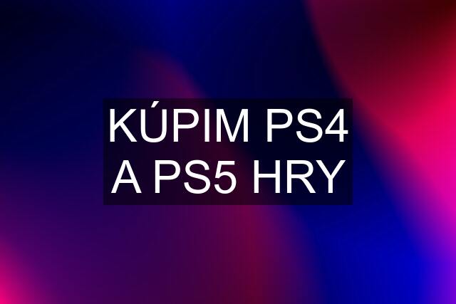 KÚPIM PS4 A PS5 HRY