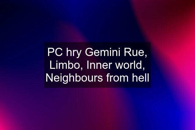 PC hry Gemini Rue, Limbo, Inner world, Neighbours from hell