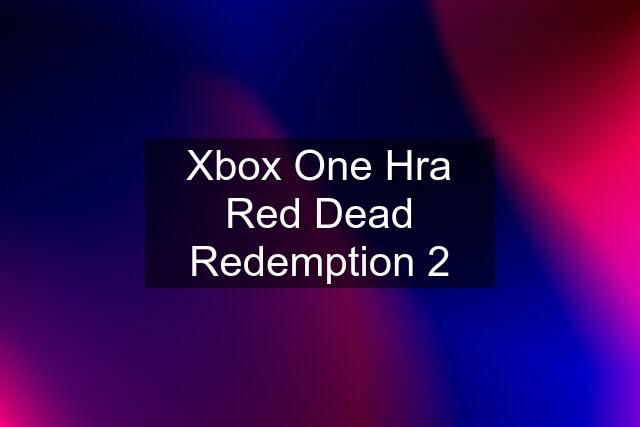 Xbox One Hra Red Dead Redemption 2