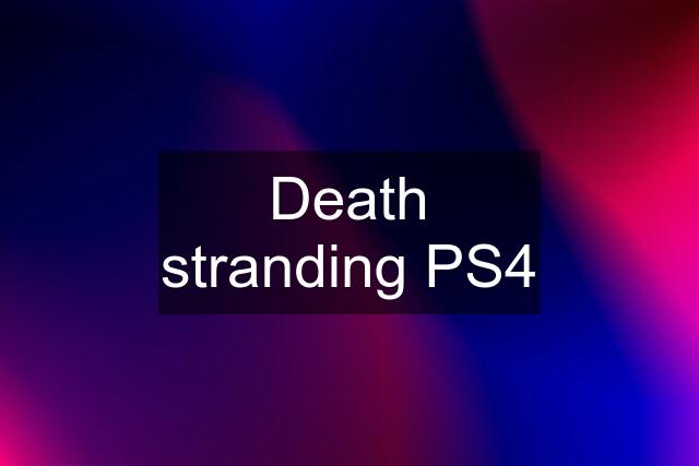 Death stranding PS4