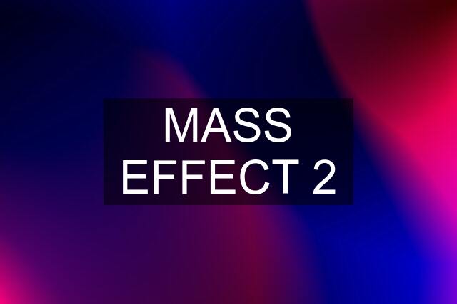 MASS EFFECT 2