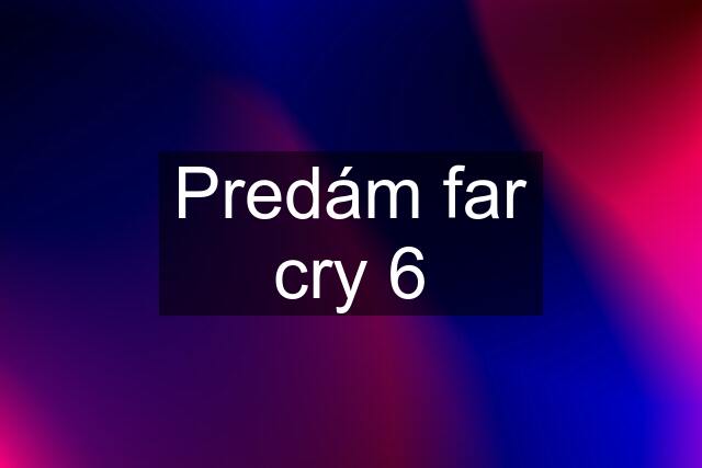 Predám far cry 6