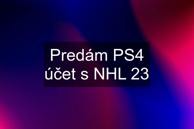 Predám PS4 účet s NHL 23