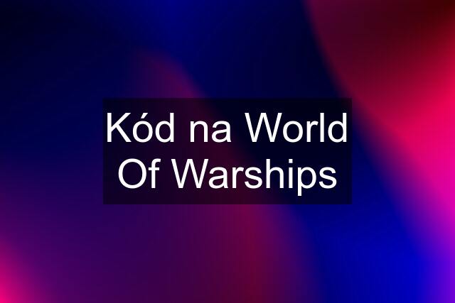 Kód na World Of Warships