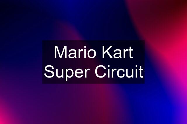 Mario Kart Super Circuit