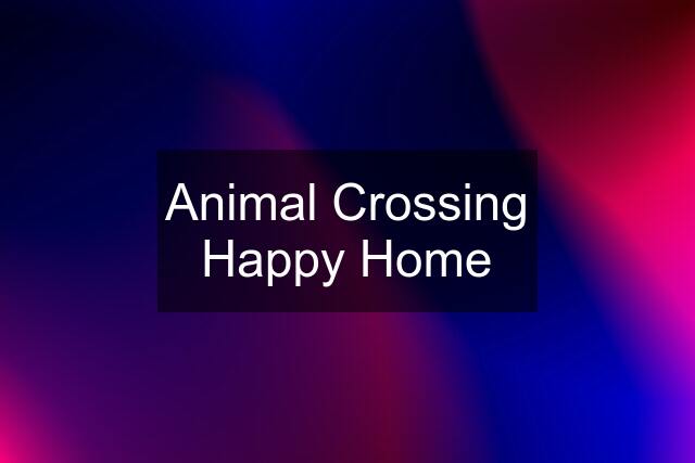 Animal Crossing Happy Home