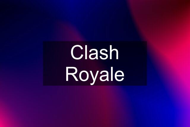 Clash Royale