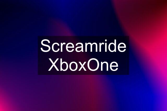 Screamride XboxOne