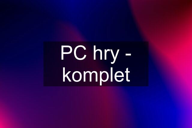 PC hry - komplet