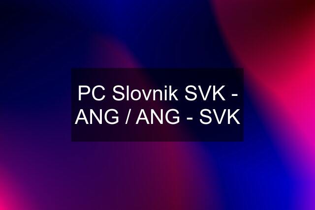 PC Slovnik SVK - ANG / ANG - SVK