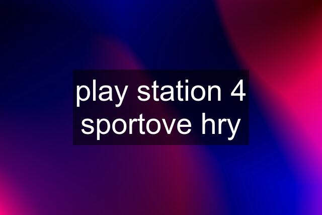 play station 4 sportove hry