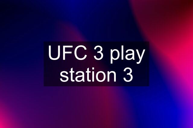 UFC 3 play station 3