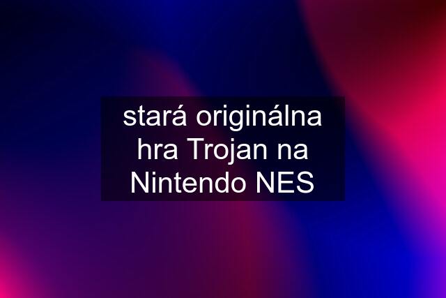 stará originálna hra Trojan na Nintendo NES