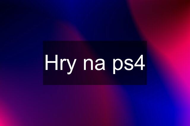 Hry na ps4