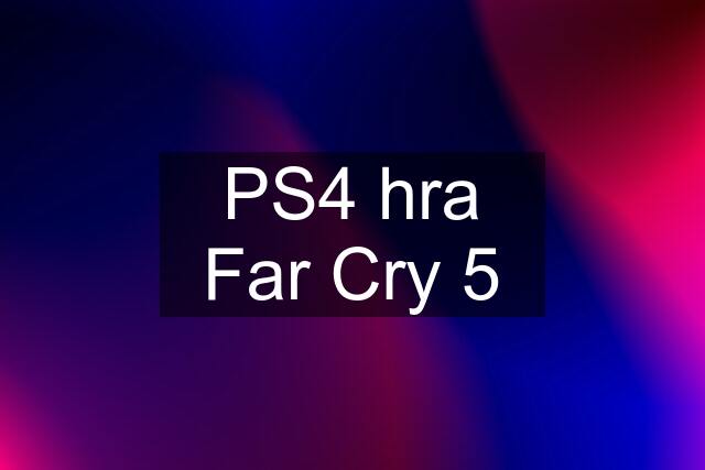 PS4 hra Far Cry 5