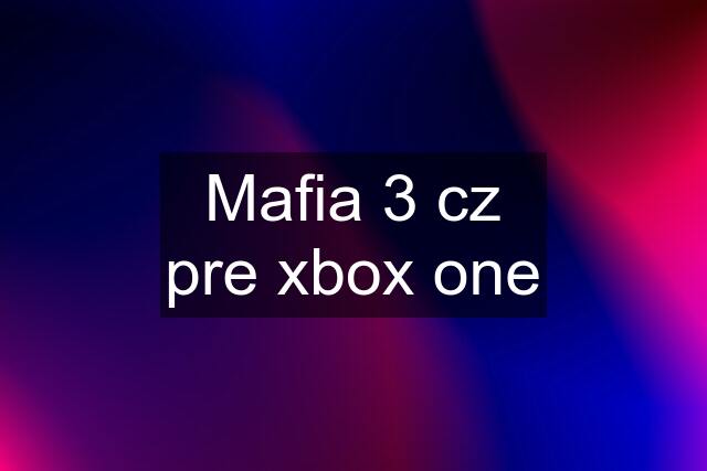 Mafia 3 cz pre xbox one