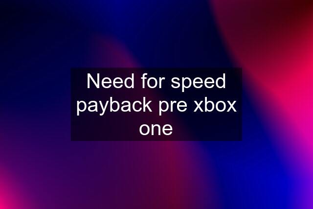 Need for speed payback pre xbox one
